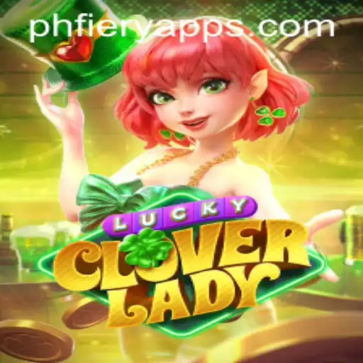 Exploring the Thrills of LuckyCloverLady at PHFIERY Casino